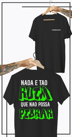 CAMISETA NADA É TAO RUIM QUE NAO POSSA PIORAR #TEAM BRUNA MARINHO