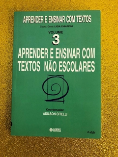 APRENDER E ENSINAR COM TEXTOS NÃO ESCOLARES (ADILSON CITELLI) - USADO - FRETE GRÁTIS