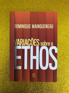 VARIAÇÕES SOBRE O ETHOS (DOMINIQUE MAINGUENEAU) - FRETE GRÁTIS