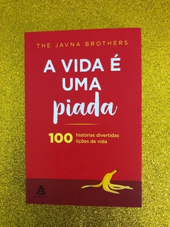 A VIDA É UMA PIADA: 100 HISTÓRIAS DIVERTIDAS, 100 LIÇÕES DE VIDA (THE JAVNA BROTHERS) - FRETE GRÁTIS
