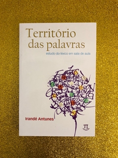 TERRITÓRIO DAS PALAVRAS: ESTUDO DO LÉXICO EM SALA DE AULA (IRANDÉ ANTUNES) - FRETE GRÁTIS