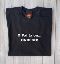 T-SHIRT MASCULINA BÁSICA OU PREMIUM – "O PAI TA ON... ONBESO" - comprar online