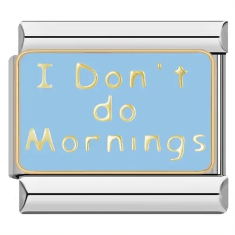 I don’t do mornings