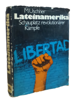 Manfred Uschner. Lateinamerika. Schauplatz revolutionärer Kämpfe.