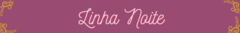 Banner da categoria Linha Noite 