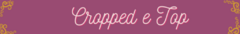 Banner da categoria Croppeds e Tops