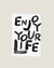 Enjoy Your Life - Cove Art Deco