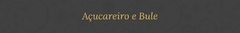Banner da categoria Açucareiro e Bule