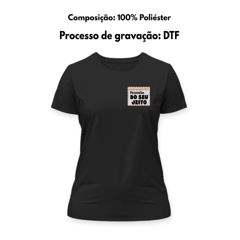 Camiseta Personalizada Baby Look Preta de Poliéster Gravada com DTF - Deck Personalizados - Produtos e Brindes Personalizados ! 