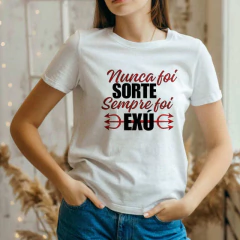 Camiseta Nunca foi Sorte, sempre foi Exú - Umbanda Candomblé - Unissex - Lojas Áurea