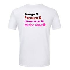 Camiseta dia das Mães - Amiga Parceira Guerreira - Minha Mãe - Lojas Áurea