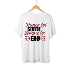 Camiseta Nunca foi Sorte, sempre foi Exú - Umbanda Candomblé - Unissex na internet
