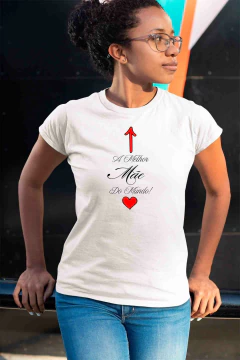 Camiseta dia das Mães - A Melhor Mãe do Mundo na internet