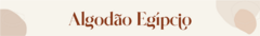 Banner da categoria Algodão Egípcio