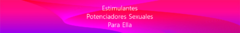 Banner de la categoría Estimulantes y Potenciadores Sexuales para Ella