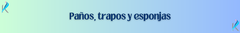 Banner de la categoría Paños - Trapos - Esponjas