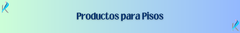 Banner de la categoría Productos para Pisos
