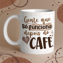 Caneca Gente que só funciona Depois do Café