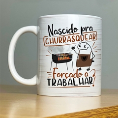 Caneca Nascido pra Churrasquear, Forçado a Trabalhar