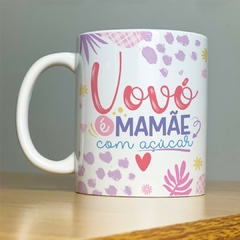 Caneca Vovó é Mamãe com Açúcar