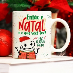 Caneca Então é Natal e o que você fez?