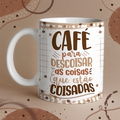 Caneca Café para Descoisar as coisas que estão Coisadas