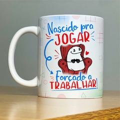 Caneca Nascido pra Jogar, Forçado a Trabalhar