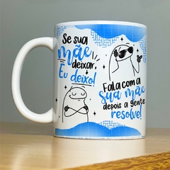 Caneca Se Sua Mãe Deixar Eu Deixo - Dia dos Pais