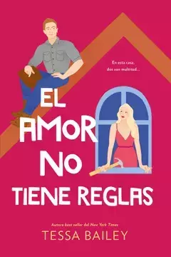 El Amor no Tiene Reglas (Las Reformas del Amor 3) - Bailey Tessa