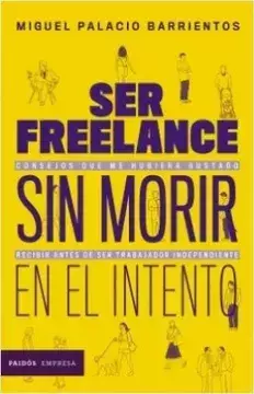 Ser Freelance sin Morir en el Intento - Miguel Palacio Barrientos