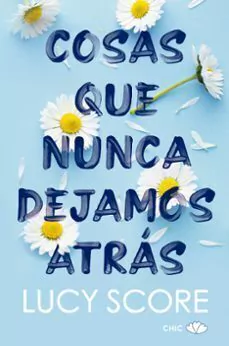 Cosas que Nunca Dejamos Atras -Lucy Score