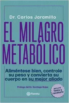 El Milagro Metabólico Aliméntese Bien Controle su Peso y Convierta su Cuerpo en su Mejor Aliado Incluye Test y Recetario - Dr. Carlos Jaramillo