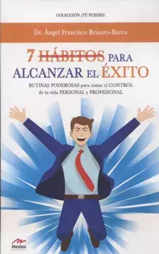 7 Habitos Para Alcanzar el Exito - Ángel Francisco Briones-Barco