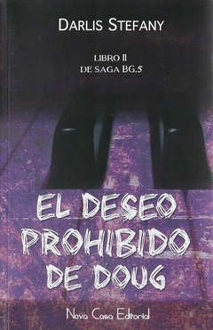 El Deseo Prohibido de Doug. 2ª Edición. Libro 2 de la Saga Bg. 5 - Darlis Stefany