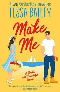 Make me: A Broke and Beautiful Novel (Broke and Beautiful, 3) - Tessa Bailey