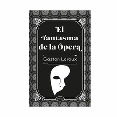 El fantasma de la ópera- Gaston Leroux