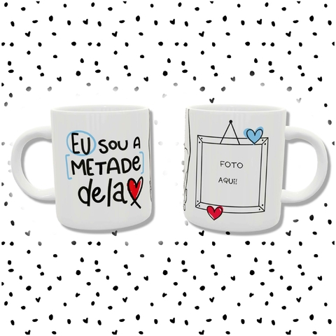 Caneca personalizada - eu sou a metade dela