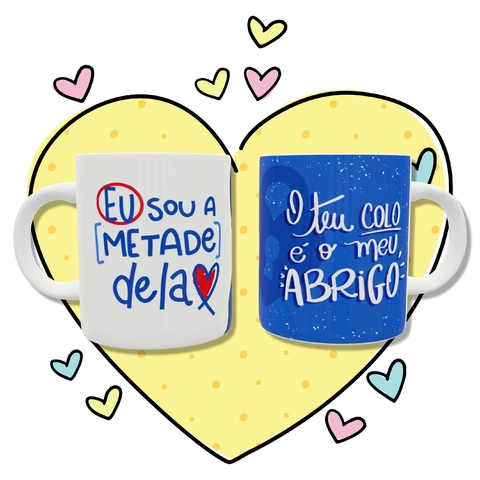 Caneca personalizada - eu sou a metade dela, o teu colo é meu abrigo