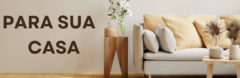 Banner da categoria Para sua Casa