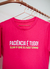 T-Shirt paciência é tudo pink na internet