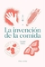 LA INVENCIÓN DE LA COMIDA - Ezequiel Arrieta - comprar online