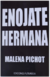 ENOJATE HERMANA - Malena Pichot