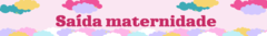 Banner da categoria Saída Maternidade
