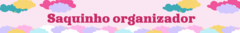 Banner da categoria Saquinho organizador