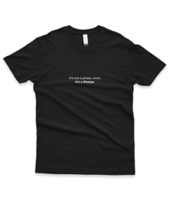 Camiseta It's not a phase, mom. It's a life style