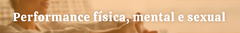 Banner da categoria Performance Física, Mental e Sexual 