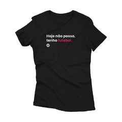Camiseta Hoje Não Posso