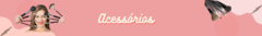 Banner da categoria Acessórios