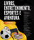 Livros, Entretenimento e Esportes