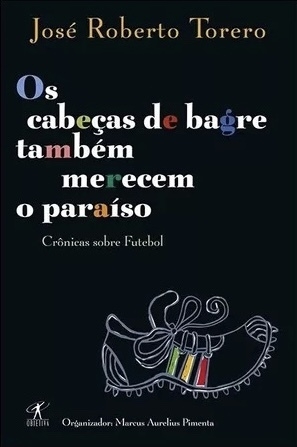 José Roberto Torero - Os cabeças-de-bagre também merecem o paraíso